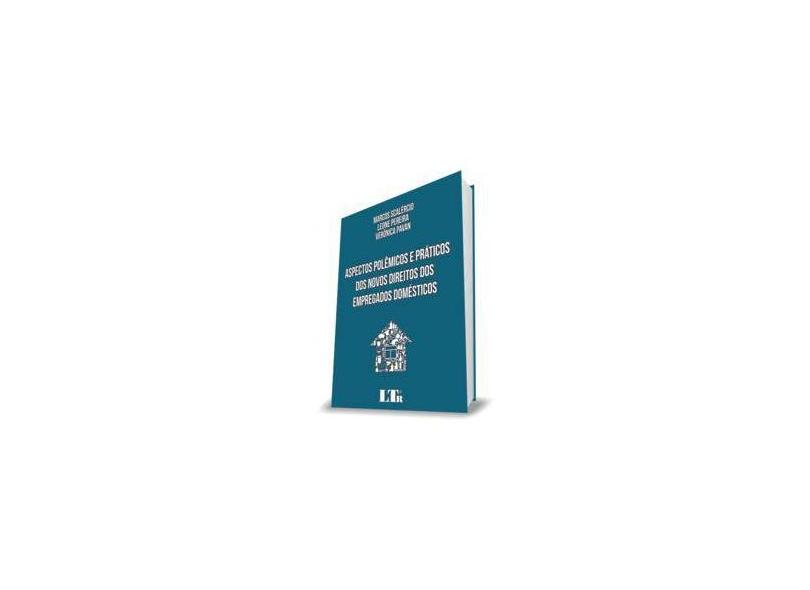 Aspectos Polêmicos e Práticos dos Novos Direitos dos Empregados Domésticos - Marcos Scalércio - 9788536191638