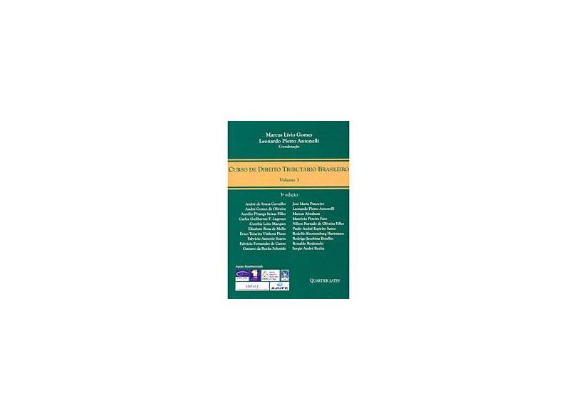 Curso de Direito Tributário Brasileiro - Vol. 3 - Gomes, Marcus Lívio; Antonelli, Leonardo Pietro; Outros - 9788576740315