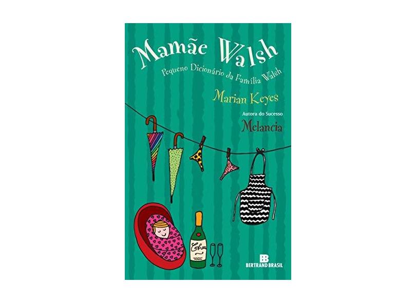 Mamãe Walsh - Pequeno Dicionário da Família Walsh - Keyes, Marian - 9788528617580