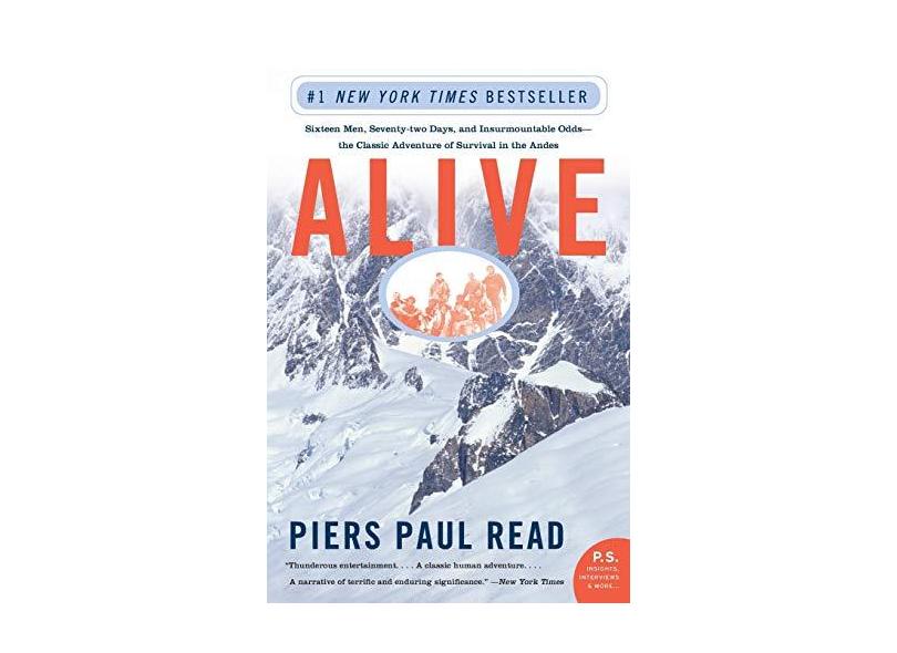 Alive: Sixteen Men, Seventy-Two Days, and Insurmountable Odds--The Classic Adventure of Survival in the Andes - Piers Paul Read - 9780060778668