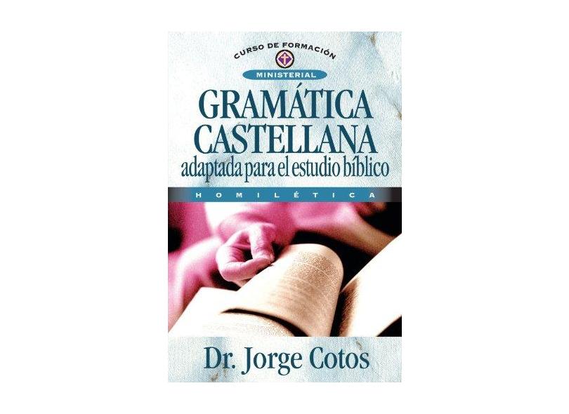 Gramatica Castellana: Adaptada Para el Estudio Biblico - Jorge L. Cotos - 9788476455364