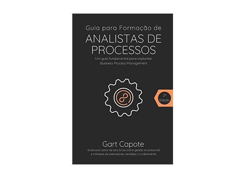 Guia Para Formacao de Analistas de Processos: Gestao Por Processos de Forma Simples - Mr Gart Capote - 9781517253004