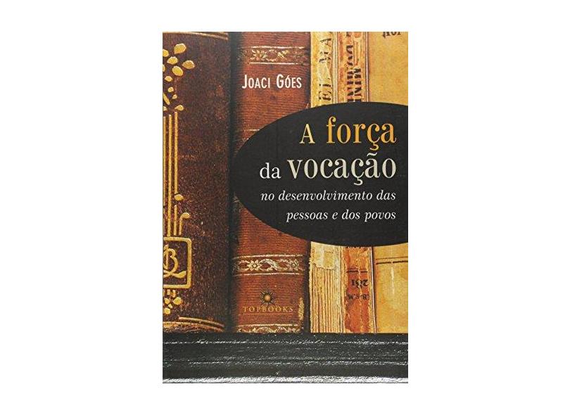 A Força da Vocação - Goes, Joaci - 9788574751726
