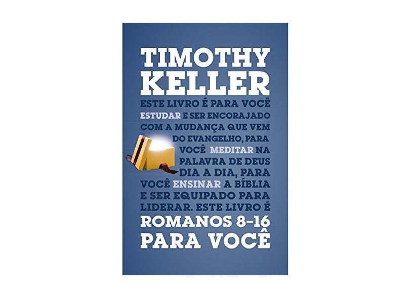 Romanos 8-16 Para Você - Série a Palavra de Deus Para Você - Timothy Keller - 9788527507721