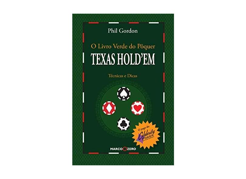 O Livro Verde do Poquer : Texas Hold' Em - Gordon, Phil - 9788527904261