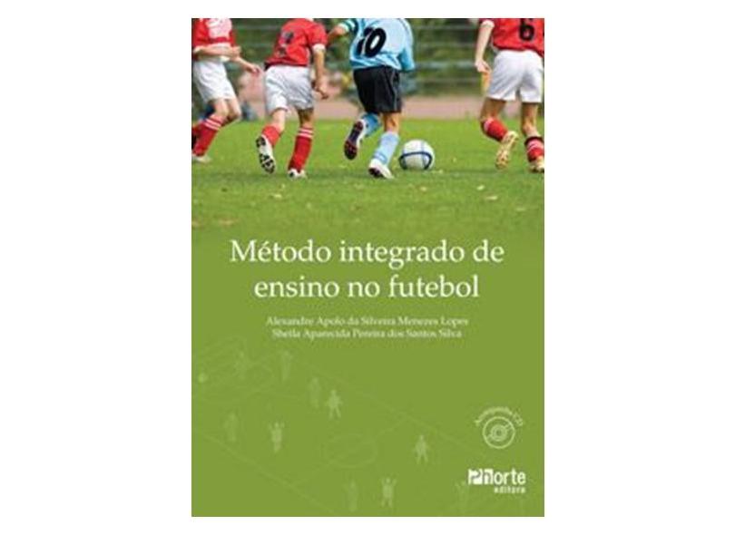 Método Integrado de Ensino no Futebol - Lopes, Alexandre Apolo Da Silveira Menezes; Silva, Sheila Aparecida Pereira Dos Santos - 9788576552451