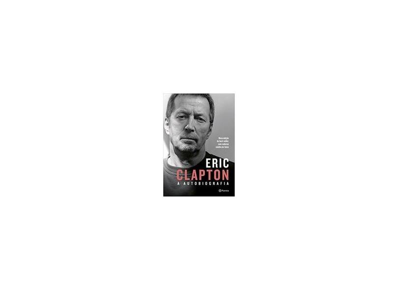 Eric Clapton: A Autobiografia - Eric Clapton - 9788542210835