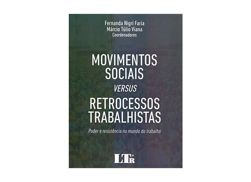 Movimentos Sociais Versus Retrocessos Trabalhistas - Fernanda Nigri Faria - 9788536197586