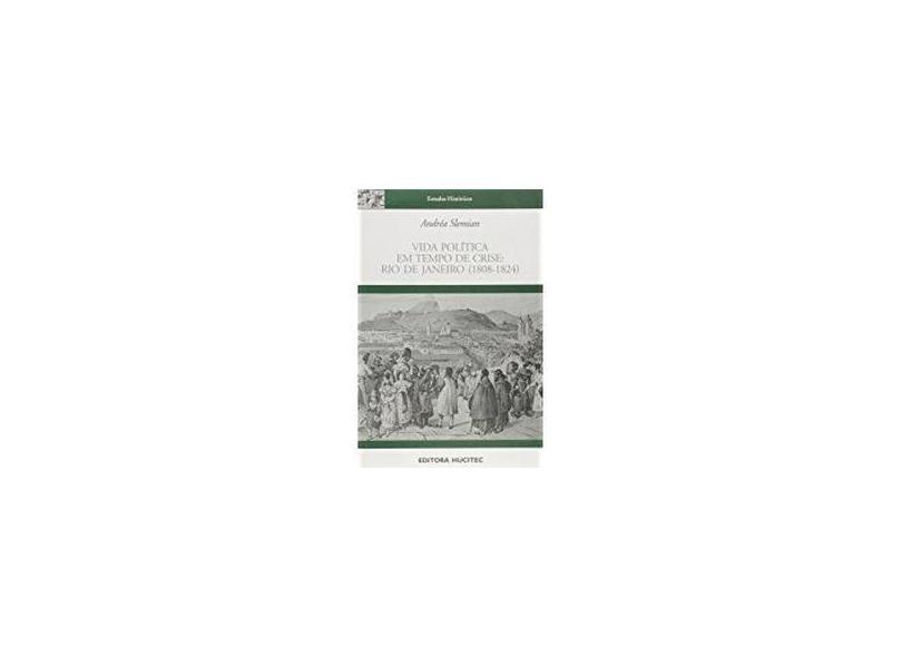 Vida Política em Tempo de Crise - Rio de Janeiro (1808-1824) - Slemian, Andréa - 9788560438037