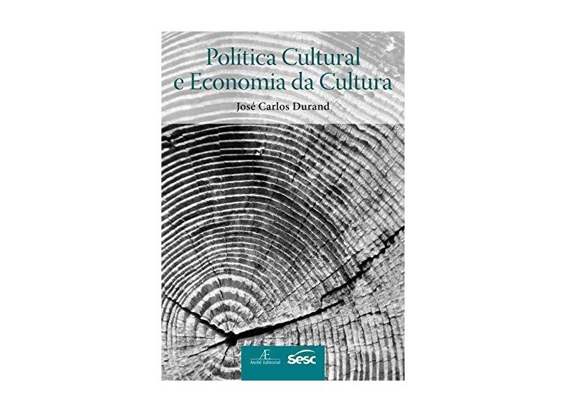 Política Cultural E Economia Da Cultura - José Carlos Durand - 9788574806303