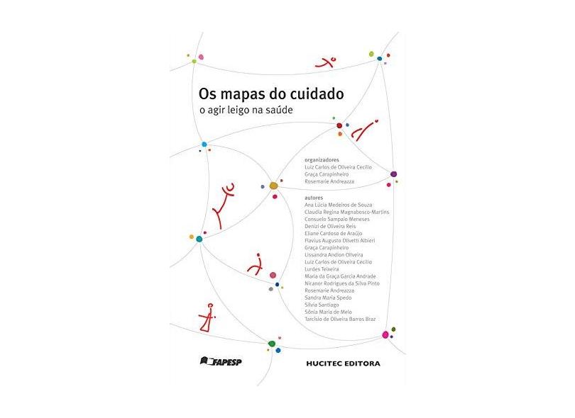 Os Mapas do Cuidado - o Agir Leigo da Saúde - Andreazza, Rosemarie; Carapinheiro, Graça; Cecílio, Luiz Carlos De Oliveira - 9788584040193