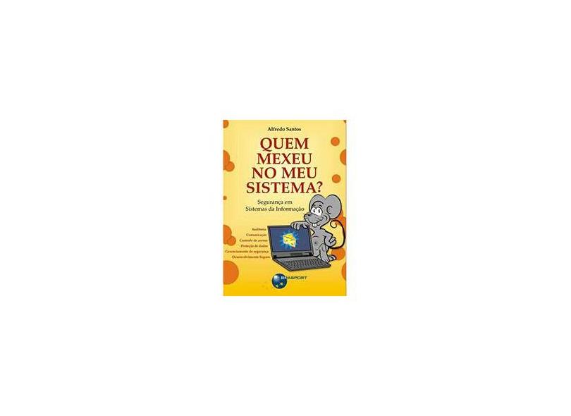 Quem Mexeu no Meu Sistema ? - Santos, Alfredo - 9788574523859