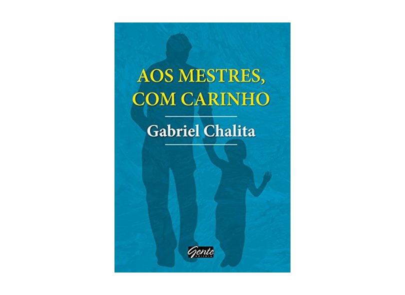 Aos Mestres, Com Carinho - Gabriel Chalita - 9788545201168