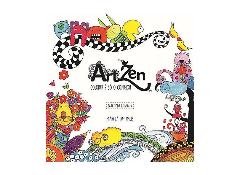 Artzen - Colorir É Só o Começo - Aftimus, Marcia - 9788575963760