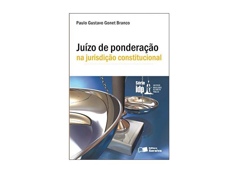 Juízo de Ponderação na Jurisdição Constitucional - Série Idp - Branco, Paulo Gustavo Gonet - 9788502081291