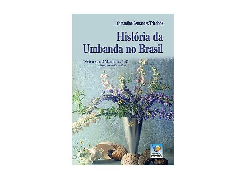 História Da Umbanda No Brasil - Diamantino Fernandes Trindade - 9788576183181
