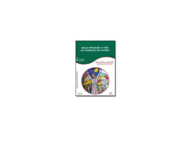 Deus Trindade. A Vida no Coração do Mundo - Volume 6 - Vitor Galdino Feller - 9788535610659
