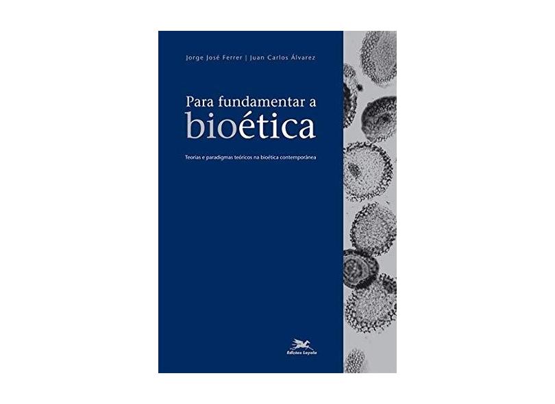 Para Fundamentar a Bioética - Ferrer, Jorge Jose; Álvarez, Juan Carlos - 9788515030934