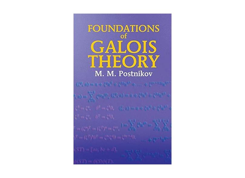 Foundations Of Galois Theory - "postnikov, M. M." - 9780486435183