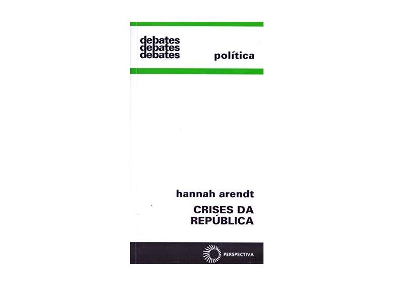 Crises da República - Col. Debates 85 - Arendt, Hannah - 9788527302036