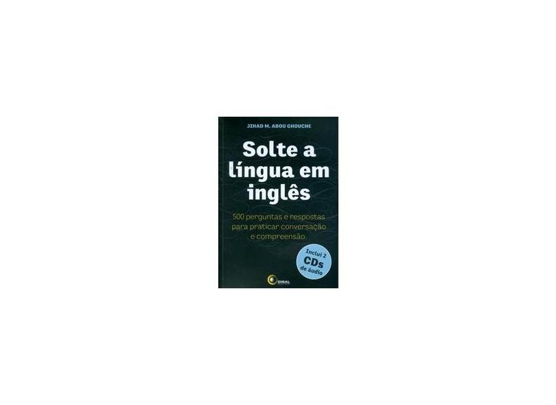 Solte a língua em inglês: 500 Perguntas e Respostas Para Praticar  Conversação e Compreensão
