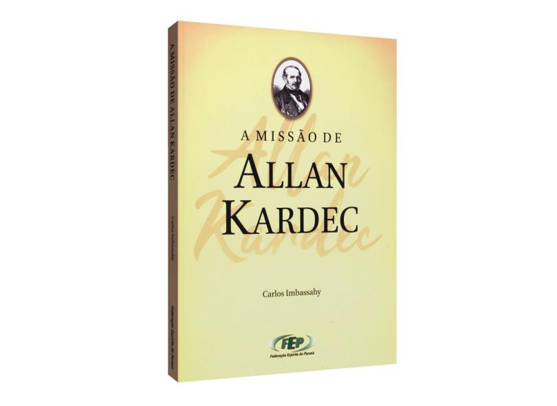 A Missão de Allan Kardec - Carlos Imbassahy - 9788586255601