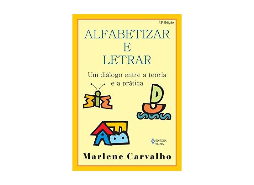 Alfabetizar e Letrar - Um Diálogo Entre a Teoria e a Prática - Carvalho, Marlene - 9788532631893