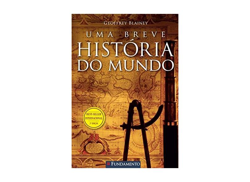 Uma Breve História do Mundo - 3ª Ed. 2015 - Blainey, Geoffrey - 9788539507672