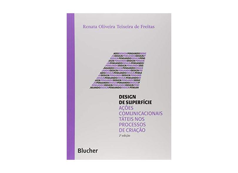 Design de Superfície: Ações Comunicacionais Táteis nos Processos de Criação - Renata Oliveira Teixeira De Freitas - 9788521213284