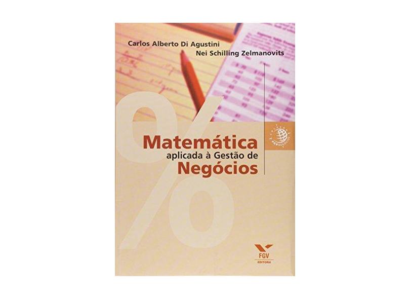 Matemática Aplicada à Gestão de Negócios - Carlos Alberto Di Agustini - 9788522504985