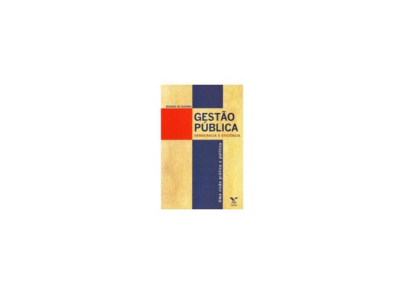 Gestão Pública: Democracia e Eficiência - Ricardo De Oliveira - 9788522511389