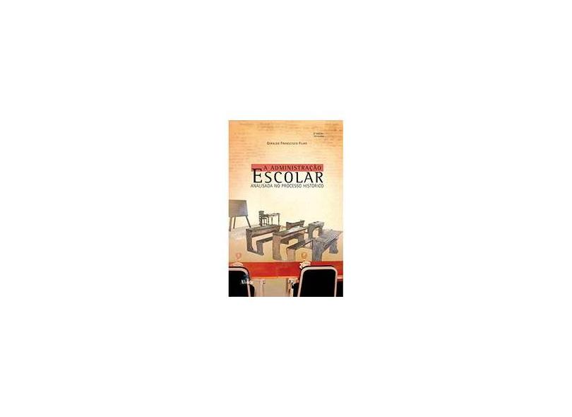 A Administração Escolar Analisada No Processo Histórico - Geraldo Francisco Filho - 9788575166093