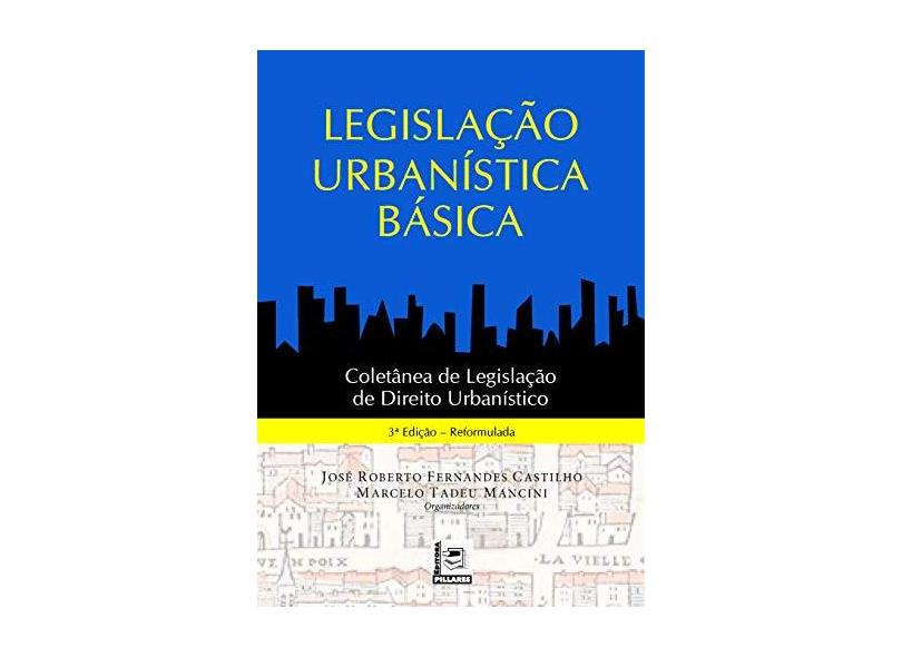 Legislação Urbanística Básica - José Roberto Fernandes Castilho - 9788581831121