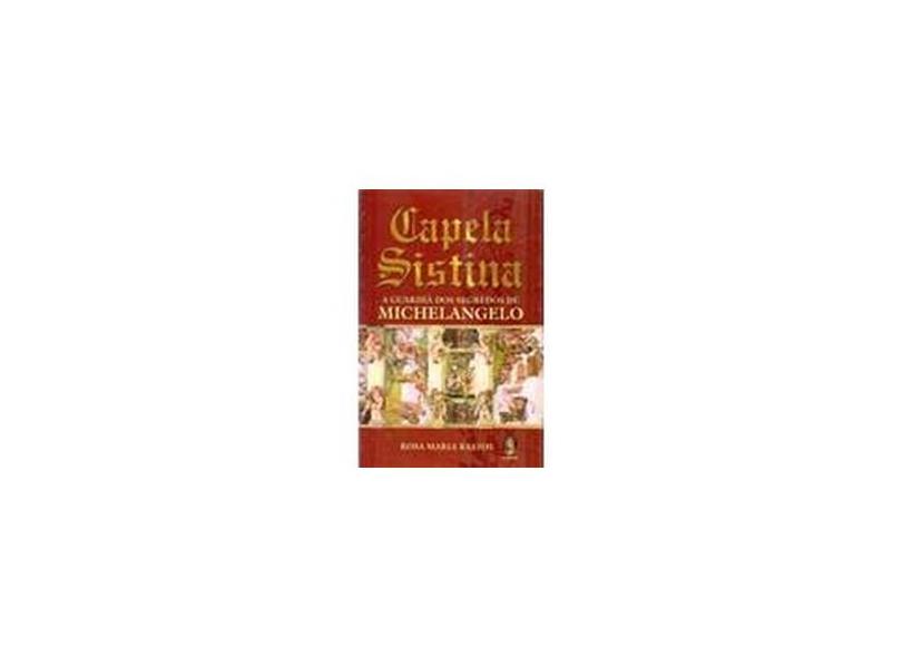 Capela Sistina - A Guardiã dos Segredos de Michelangelo - Bastos, Rosa Maria - 9788537004869