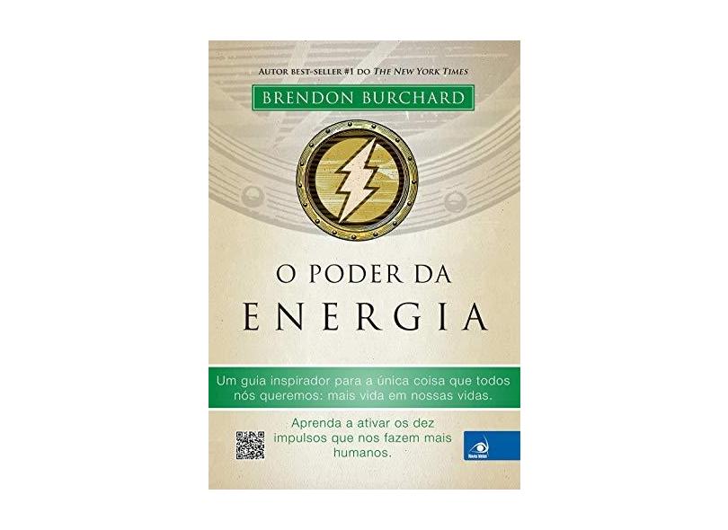 O Poder da Energia - Um Guia Inspirador Para A Única Coisa Que Todos Nós Queremos... - Burchard, Brendon - 9788581632360