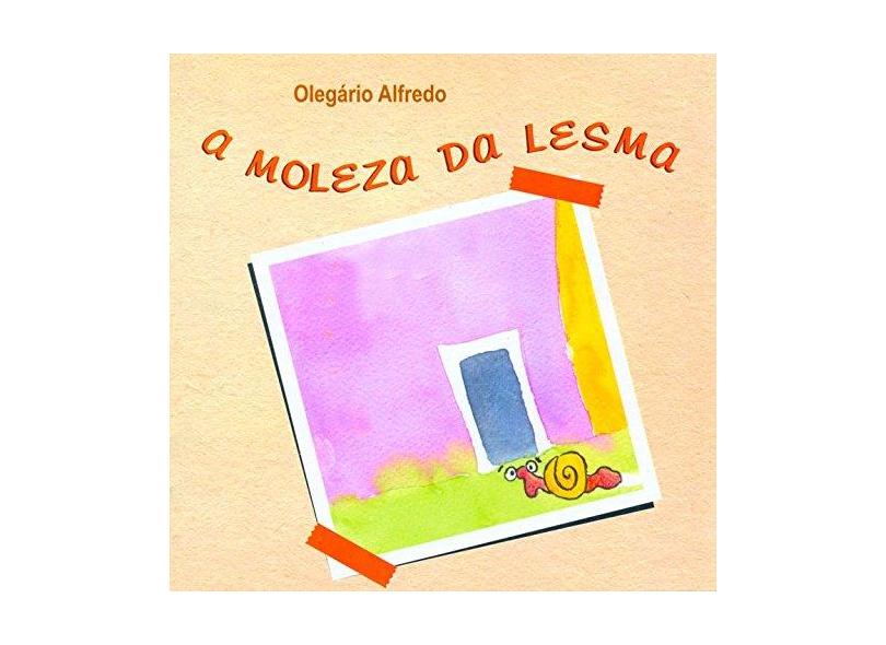 A Moleza da Lesma - Olegário Alfredo - 9788571603967