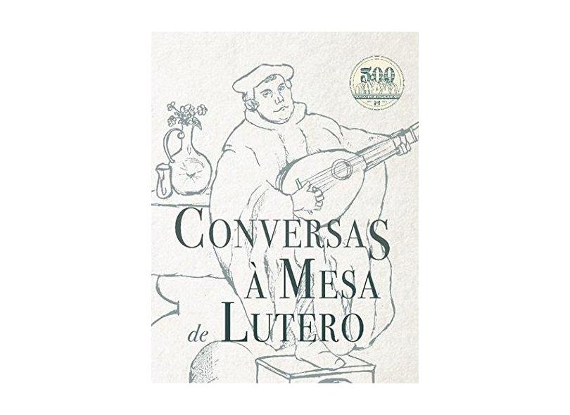 Conversas à Mesa de Lutero - Martinho Lutero - 9788569980353