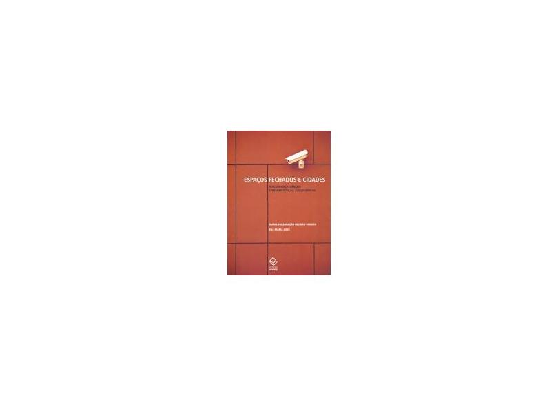 Espaços Fechados e Cidades - Insegurança Urbana e Fragmentação Socioespacial - Góes, Eda Maria; Sposito, Maria Encarnação Beltrão - 9788539304929