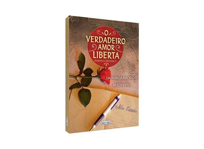 O Verdadeiro Amor Liberta - Lia Marcia Baruffi Machado - 9788573533316