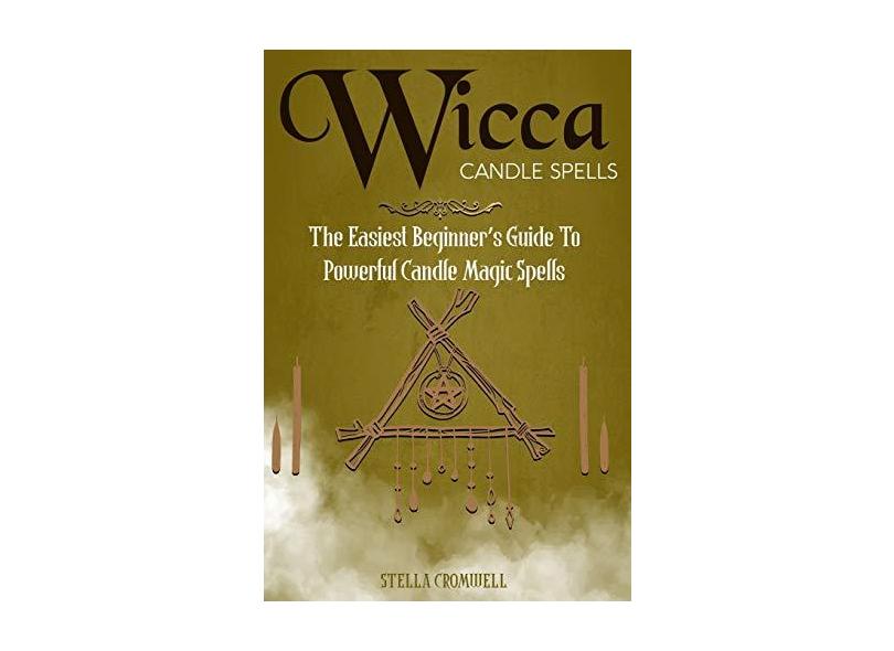 Wicca Candle Spells: The Easiest Beginner's Guide to Powerful Candle ...