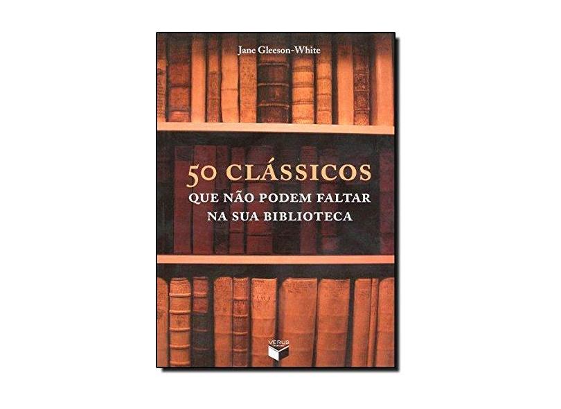 50 Clássicos que Não Podem Faltar na Sua Biblioteca - Gleeson-white, Jane - 9788576860617