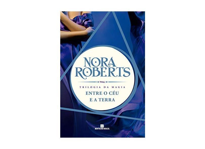 Entre o Céu e a Terra - Trilogia da Magia 2 - Roberts, Nora - 9788528610468
