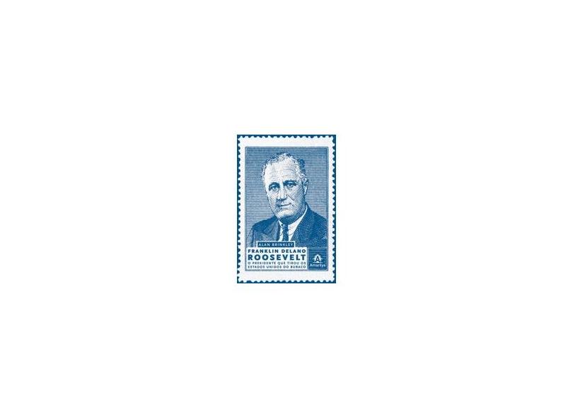 Franklin Delano Roosevelt - o Presidente Que Tirou Os Estados Unidos do Buraco - Brinkley, Alan - 9788520439418
