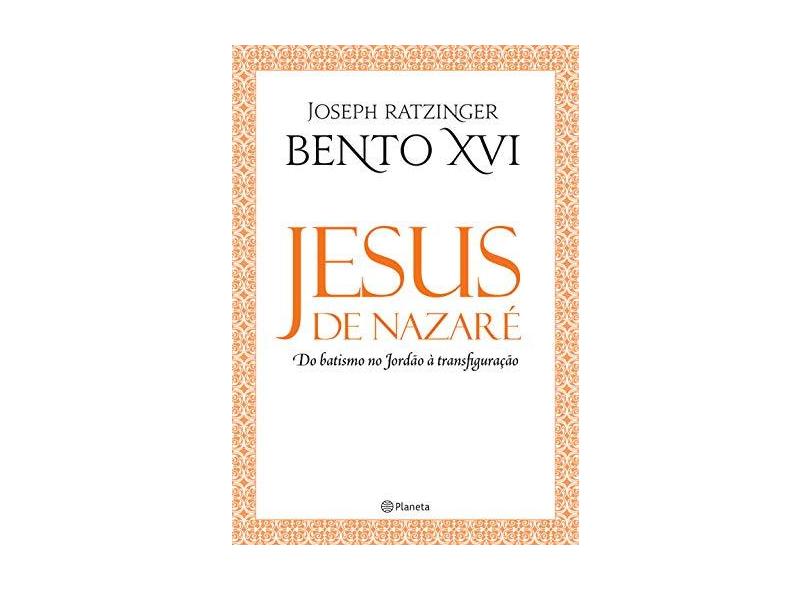 Jesus de Nazaré - do Batismo No Jordão À Transfiguração - Ratzinger, Joseph - 9788542208368