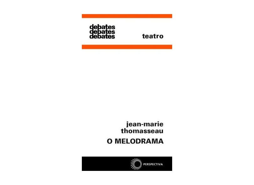 O Melodrama Col. Debates 303 - Thomasseau, Jean-marie - 9788527307192