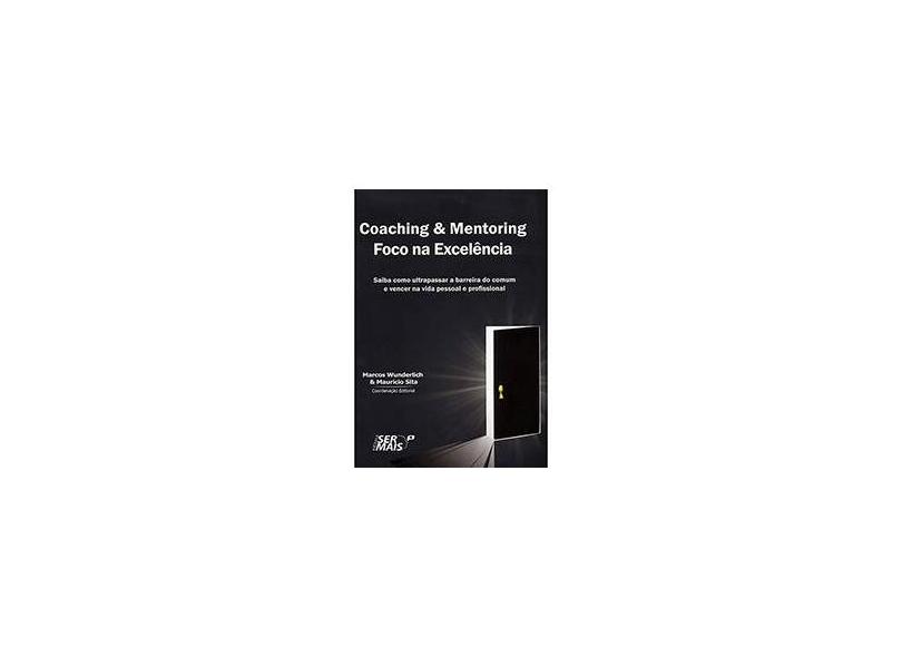 Coaching e Mentoring - Foco na Excelência - Wunderlich, Marcos; Sita, Mauricio - 9788563178534