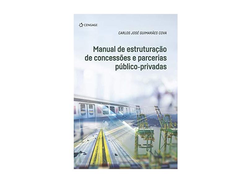 Manual de estruturação de concessões e parcerias público-privadas - Carlos José Guimarães Cova - 9788522127788