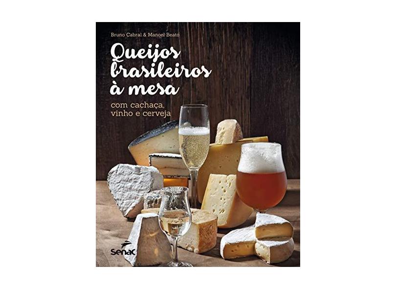 Queijos Brasileiros à Mesa. Com Cachaça, Vinho e Cerveja - Capa Dura - 9788539608690