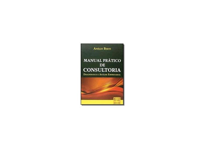 Manual Prático de Consultoria - Diagnóstico e Análise Empresarial - Berti, Anelio - 9788536225760