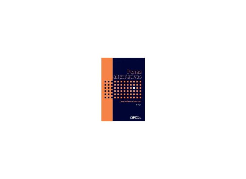 Penas Alternativas - 4ª Ed. 2013 - Bitencourt, Cezar Roberto; Bitencourt, Cezar Roberto - 9788502188198